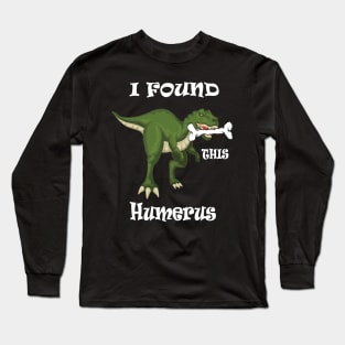 I Found This Humerus Long Sleeve T-Shirt